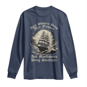 April Showers Bring May Flowers And Mayflowers Bring Smallpox Long Sleeve Shirt History Lover TS11 Navy Print Your Wear