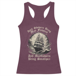 April Showers Bring May Flowers And Mayflowers Bring Smallpox Racerback Tank Top History Lover TS11 Maroon Print Your Wear