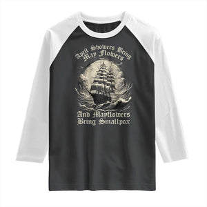 April Showers Bring May Flowers And Mayflowers Bring Smallpox Raglan Shirt History Lover TS11 Black White Print Your Wear