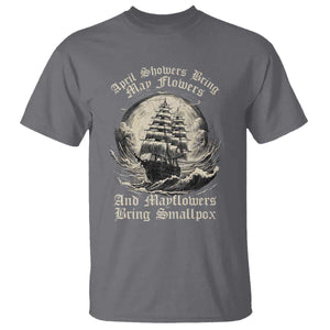 April Showers Bring May Flowers And Mayflowers Bring Smallpox T Shirt History Lover TS11 Charcoal Print Your Wear