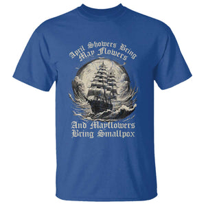 April Showers Bring May Flowers And Mayflowers Bring Smallpox T Shirt History Lover TS11 Royal Blue Print Your Wear