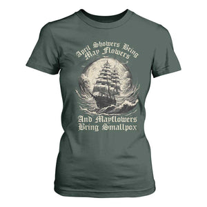 April Showers Bring May Flowers And Mayflowers Bring Smallpox T Shirt For Women History Lover TS11 Dark Forest Green Print Your Wear