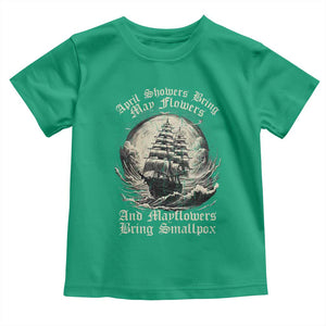 April Showers Bring May Flowers And Mayflowers Bring Smallpox Toddler T Shirt History Lover TS11 Irish Green Print Your Wear