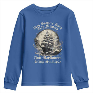 April Showers Bring May Flowers And Mayflowers Bring Smallpox Youth Sweatshirt History Lover TS11 Royal Blue Print Your Wear