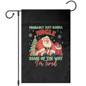 Probably Just Gonna Jingle Some Of The Way I'm Tired Garden Flag Funny Christmas Santa TS11 Black Print Your Wear