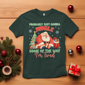 Probably Just Gonna Jingle Some Of The Way I'm Tired T Shirt Funny Christmas Santa TS11 Dark Forest Green Print Your Wear