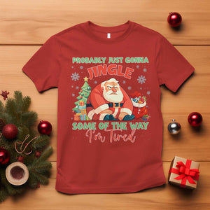 Probably Just Gonna Jingle Some Of The Way I'm Tired T Shirt Funny Christmas Santa TS11 Red Print Your Wear
