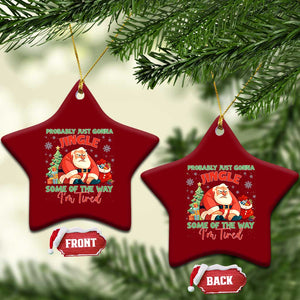 Probably Just Gonna Jingle Some Of The Way I'm Tired Ceramic Ornament Funny Xmas Santa TS11 Print Your Wear