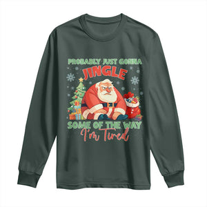 Probably Just Gonna Jingle Some Of The Way I'm Tired Long Sleeve Shirt Funny Christmas Santa TS11 Dark Forest Green Print Your Wear