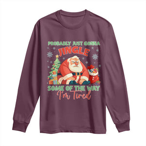Probably Just Gonna Jingle Some Of The Way I'm Tired Long Sleeve Shirt Funny Christmas Santa TS11 Maroon Print Your Wear