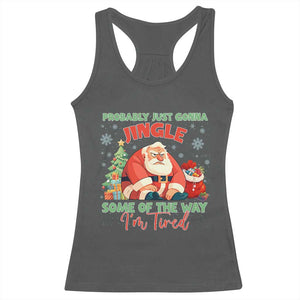 Probably Just Gonna Jingle Some Of The Way I'm Tired Racerback Tank Top Funny Christmas Santa TS11 Dark Heather Print Your Wear