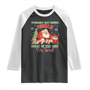 Probably Just Gonna Jingle Some Of The Way I'm Tired Raglan Shirt Funny Christmas Santa TS11 Black White Print Your Wear