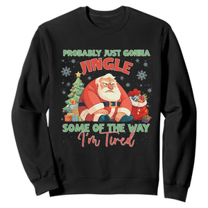 Probably Just Gonna Jingle Some Of The Way I'm Tired Sweatshirt Funny Christmas Santa TS11 Black Print Your Wear