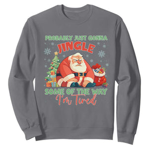 Probably Just Gonna Jingle Some Of The Way I'm Tired Sweatshirt Funny Christmas Santa TS11 Charcoal Print Your Wear