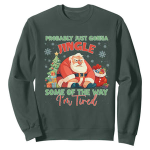 Probably Just Gonna Jingle Some Of The Way I'm Tired Sweatshirt Funny Christmas Santa TS11 Dark Forest Green Print Your Wear