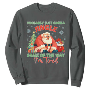 Probably Just Gonna Jingle Some Of The Way I'm Tired Sweatshirt Funny Christmas Santa TS11 Dark Heather Print Your Wear