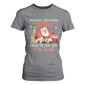 Probably Just Gonna Jingle Some Of The Way I'm Tired T Shirt For Women Funny Christmas Santa TS11 Charcoal Print Your Wear
