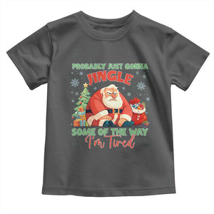 Probably Just Gonna Jingle Some Of The Way I'm Tired Toddler T Shirt Funny Christmas Santa TS11 Dark Heather Print Your Wear
