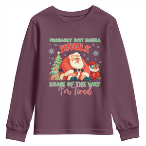 Probably Just Gonna Jingle Some Of The Way I'm Tired Youth Sweatshirt Funny Christmas Santa TS11 Maroon Print Your Wear