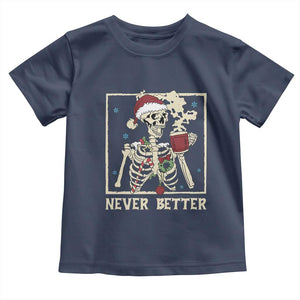 Funny Christmas Never Better Toddler T Shirt Skeleton Drinking Coffee TS11 Navy Print Your Wear