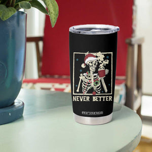 Funny Christmas Never Better Tumbler Cup Skeleton Drinking Coffee TS11 Print Your Wear
