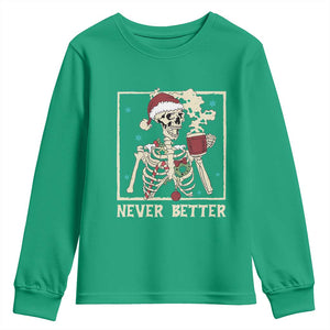 Funny Christmas Never Better Youth Sweatshirt Skeleton Drinking Coffee TS11 Irish Green Print Your Wear