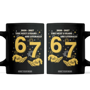 Funny 67 New Year Coffee Mug The Next Two Years Are Literally 2026 And 2027 Fireworks TS11 Black Print Your Wear