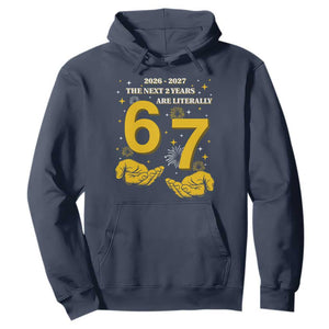 Funny 67 New Year Hoodie The Next Two Years Are Literally 2026 And 2027 Fireworks TS11 Navy Print Your Wear
