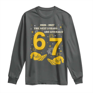 Funny 67 New Year Long Sleeve Shirt The Next Two Years Are Literally 2026 And 2027 Fireworks TS11 Dark Heather Print Your Wear