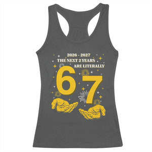Funny 67 New Year Racerback Tank Top The Next Two Years Are Literally 2026 And 2027 Fireworks TS11 Dark Heather Print Your Wear