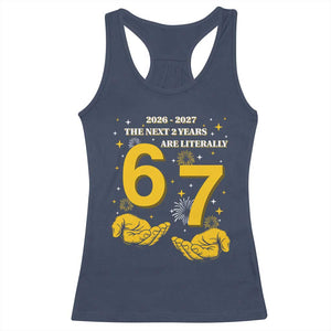 Funny 67 New Year Racerback Tank Top The Next Two Years Are Literally 2026 And 2027 Fireworks TS11 Navy Print Your Wear