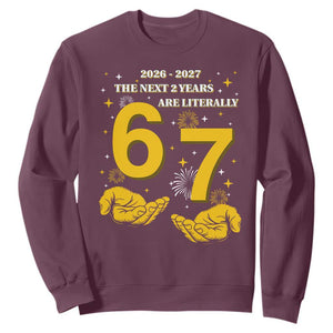 Funny 67 New Year Sweatshirt The Next Two Years Are Literally 2026 And 2027 Fireworks TS11 Maroon Print Your Wear