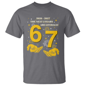 Funny 67 New Year T Shirt The Next Two Years Are Literally 2026 And 2027 Fireworks TS11 Charcoal Print Your Wear