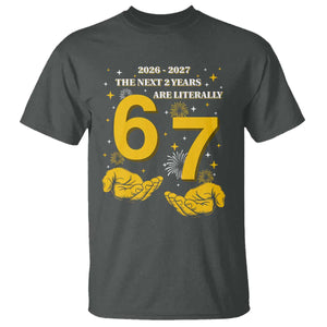 Funny 67 New Year T Shirt The Next Two Years Are Literally 2026 And 2027 Fireworks TS11 Dark Heather Print Your Wear
