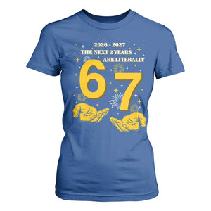 Funny 67 New Year T Shirt For Women The Next Two Years Are Literally 2026 And 2027 Fireworks TS11 Royal Blue Print Your Wear