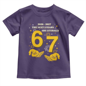 Funny 67 New Year Toddler T Shirt The Next Two Years Are Literally 2026 And 2027 Fireworks TS11 Purple Print Your Wear