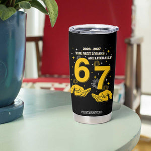 Funny 67 New Year Tumbler Cup The Next Two Years Are Literally 2026 And 2027 Fireworks TS11 Print Your Wear