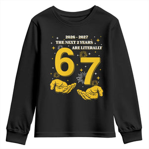 Funny 67 New Year Youth Sweatshirt The Next Two Years Are Literally 2026 And 2027 Fireworks TS11 Black Print Your Wear