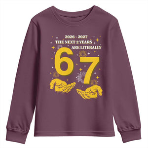 Funny 67 New Year Youth Sweatshirt The Next Two Years Are Literally 2026 And 2027 Fireworks TS11 Maroon Print Your Wear