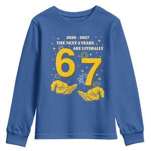 Funny 67 New Year Youth Sweatshirt The Next Two Years Are Literally 2026 And 2027 Fireworks TS11 Royal Blue Print Your Wear
