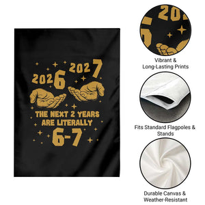 Funny 67 New Year Garden Flag The Next Two Years Are Literally 2026 And 2027 Hand Gesture TS11 Print Your Wear
