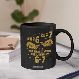 Funny 67 New Year Coffee Mug The Next Two Years Are Literally 2026 And 2027 Hand Gesture TS11 Print Your Wear