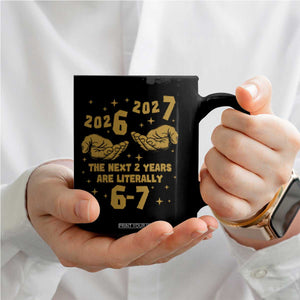 Funny 67 New Year Coffee Mug The Next Two Years Are Literally 2026 And 2027 Hand Gesture TS11 Print Your Wear
