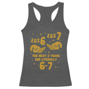 Funny 67 New Year Racerback Tank Top The Next Two Years Are Literally 2026 And 2027 Hand Gesture TS11 Dark Heather Print Your Wear