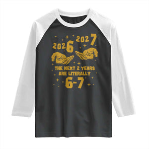 Funny 67 New Year Raglan Shirt The Next Two Years Are Literally 2026 And 2027 Hand Gesture TS11 Black White Print Your Wear