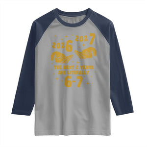 Funny 67 New Year Raglan Shirt The Next Two Years Are Literally 2026 And 2027 Hand Gesture TS11 Sport Gray Navy Print Your Wear