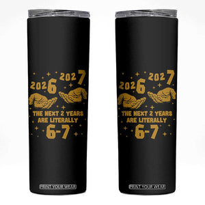Funny 67 New Year Skinny Tumbler The Next Two Years Are Literally 2026 And 2027 Hand Gesture TS11 Black Print Your Wear