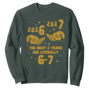Funny 67 New Year Sweatshirt The Next Two Years Are Literally 2026 And 2027 Hand Gesture TS11 Dark Forest Green Print Your Wear