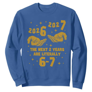 Funny 67 New Year Sweatshirt The Next Two Years Are Literally 2026 And 2027 Hand Gesture TS11 Royal Blue Print Your Wear