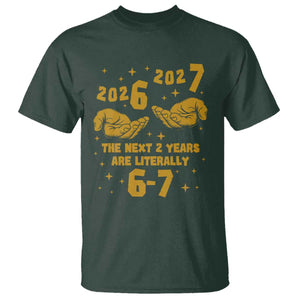 Funny 67 New Year T Shirt The Next Two Years Are Literally 2026 And 2027 Hand Gesture TS11 Dark Forest Green Print Your Wear